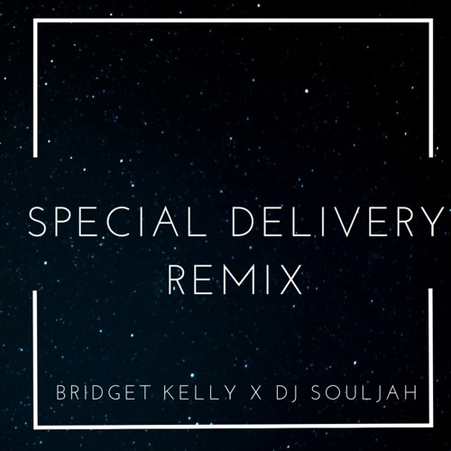 SPECIAL DELIVERY X BRIDGET KELLY (Dj SOULJAH RMX)