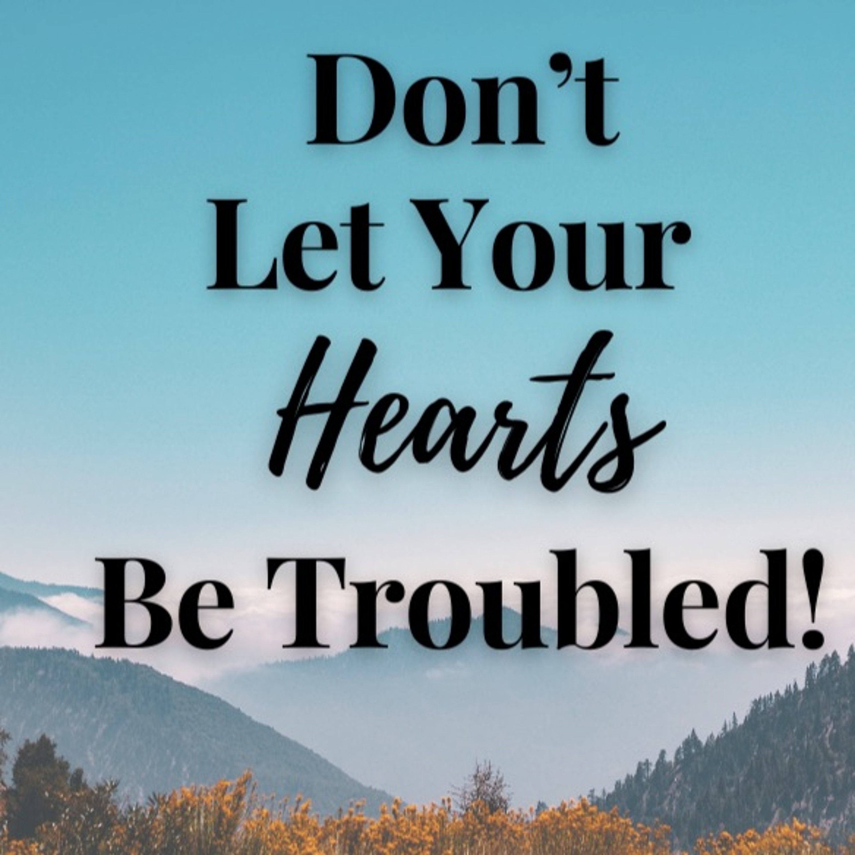 Pastor Lynn Kent - Don't Let Your Hearts Be Troubled! episode artwork