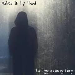 ashes in my hood (feat. Hutag Ferg) [Prod. GAXILLIC & Perish Beats]