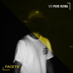 FACETS Podcast | 078 | PLVS VLTRA