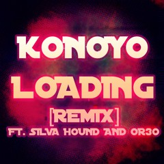 Konoyo Loading (Remix) ft. Silva Hound  OR3O