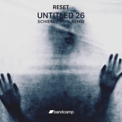 Reset - Untitled 26 (Schiere Remix)
