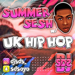 SUMMER SESH w/ SDS: UK HIP HOP MIX 2022