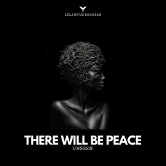 Unseen. - There Will Be Peace (Original Mix)