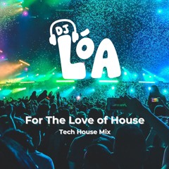 DJ Lóa - For the Love of House - Tech House Mix