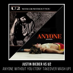Justin Bieber Vs U2 - Anyone Without You (Tony Takeover Mash Up)