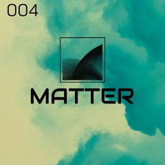 Matter 004