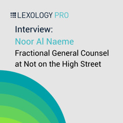 Lexology PRO: interview with Noor Al Naeme, Fractional General Counsel at Not on the High Street