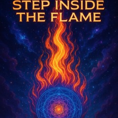 Step Inside The Flame
