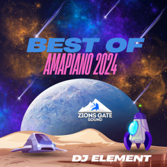 BEST OF #AMAPIANO 2024 🎹🎹🎹🎹🎹🎹 DJ ELEMENT @ZIONSGATESOUND