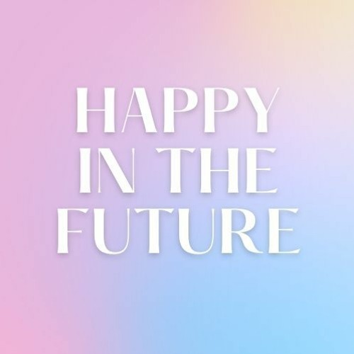 Happy In The Future