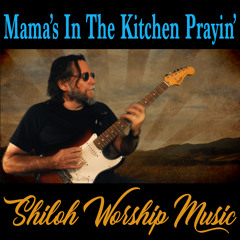 Mama's In The Kitchen Prayin'