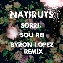 Natiruts - Sorri, Sou Rei (Byron Lopez Remix Edit)