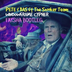 Pete & Bas Ft The Snooker Team - Windowframe Cypher (FAYSHA BOOTLEG)FREE DOWNLOAD!!!