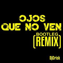 Alexis & Fido - Ojos Que No Ven (Bootleg Remix) By DjCrisk