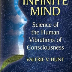 Epub✔ Infinite Mind: Science of the Human Vibrations of Consciousness