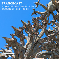 Hugo De L'eau & Faustine - Trancecast (Mai 2025)