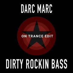 Darc Marc - Dirty Rockin Bass (On Trance Edit)