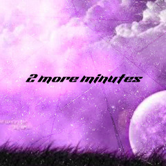 2 more minutes