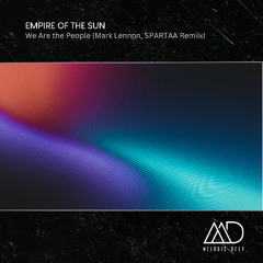 FREE DOWNLOAD: Empire of the Sun -  We Are the People (Mark Lennon, SPARTAA Remix)