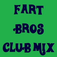 Fart Bros Club Mix