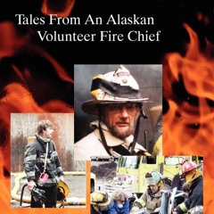 get⚡[PDF]❤ Fire and Ice - Tales from an Alaskan Volunteer Fire Chief