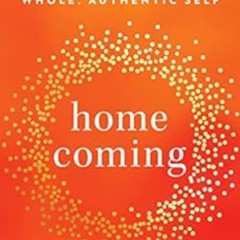 [FREE] PDF 🖍️ Homecoming: Overcome Fear and Trauma to Reclaim Your Whole, Authentic