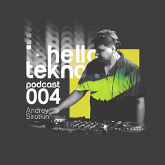 Andrey Sirotkin - Hello Tekno Podcast #004
