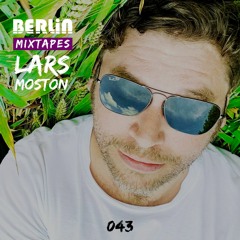 Berlin Mixtapes - Lars Moston - Episode 043