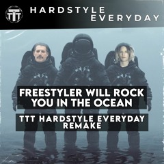 Freestyler Will Rock You In The Ocean - TTT Hardstyle Everyday Remake
