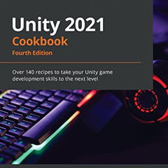 [READ] EPUB 📜 Unity 2021 Cookbook: Over 140 recipes to take your Unity game developm