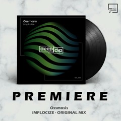 PREMIERE: Ossmosis - Implocize (Original Mix) [DEEP DIP]