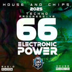 House and Chips #66 - Electronic Power Radio Show - TECHNO-PROGRESSIVE