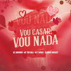 VOU CASAR, VOU NADA - MC's Yuri Bala , Magrinho, Dmenor - Dj Andre Marques