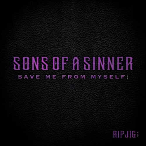Sons Of A Sinner - Save Me From Myself;