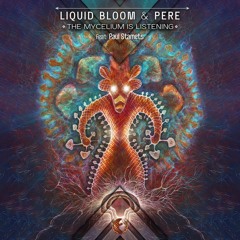 The Mycelium Is Listening (Feat Paul Stamets) - Liquid Bloom & Pere [Swampy Remix]