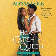 HOW TO CATCH A QUEEN by Alyssa Cole