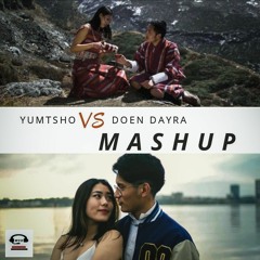 YumTsho VS Doen DayRa- MASHUP | WANGCHENDA ETM |