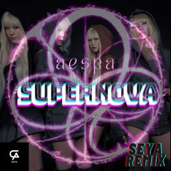 aespa(에스파)- Supernova (SEYA  Remix)