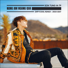 Son Tung MTP - Nang Am Ngang Qua (Enpycool Remix) (2025 Edit)