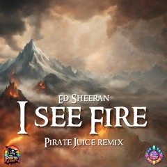 Ed Sheeran - I See Fire (Pirate Juice Rmx)