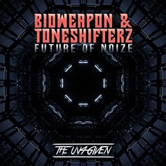 Bioweapon & Toneshifterz - Future Of Noize (The Un4given Remix) [FREE TRACK]