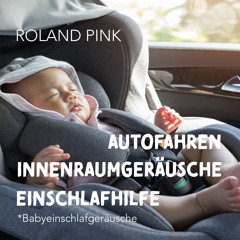 Autofahren Innenraumgeräusche Einschlafhilfe (Babyeinschlafgeräusche)