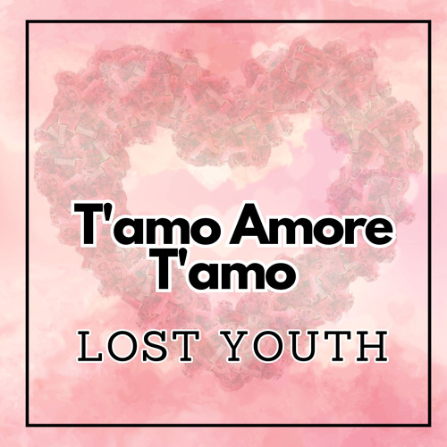 Stream T'amo Amore T'amo (Extended Mix) by Lost Youth | Listen online for  free on SoundCloud