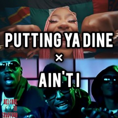 Putting Ya Dine × Ain't I | Mashup