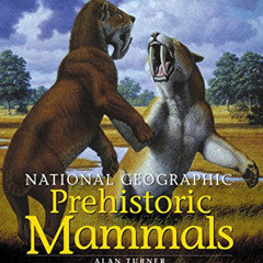 [DOWNLOAD] EBOOK 📮 National Geographic Prehistoric Mammals by  Alan Turner,Mauricio