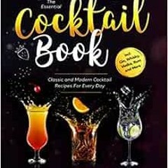 Read [EBOOK EPUB KINDLE PDF] The Essential Cocktail Book: Classic and Modern Cocktail Recipes For Ev