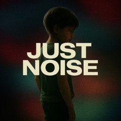 JUST NOISE