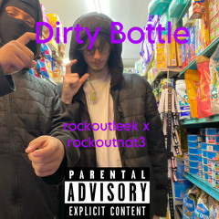 rockoutnat3 x rockoutleek - Dirty Bottle (prod. You Turnt)