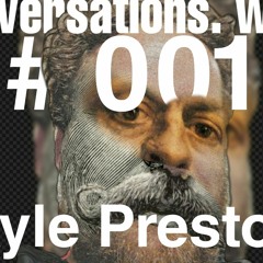 001 Conversations. With. Kyle Preston